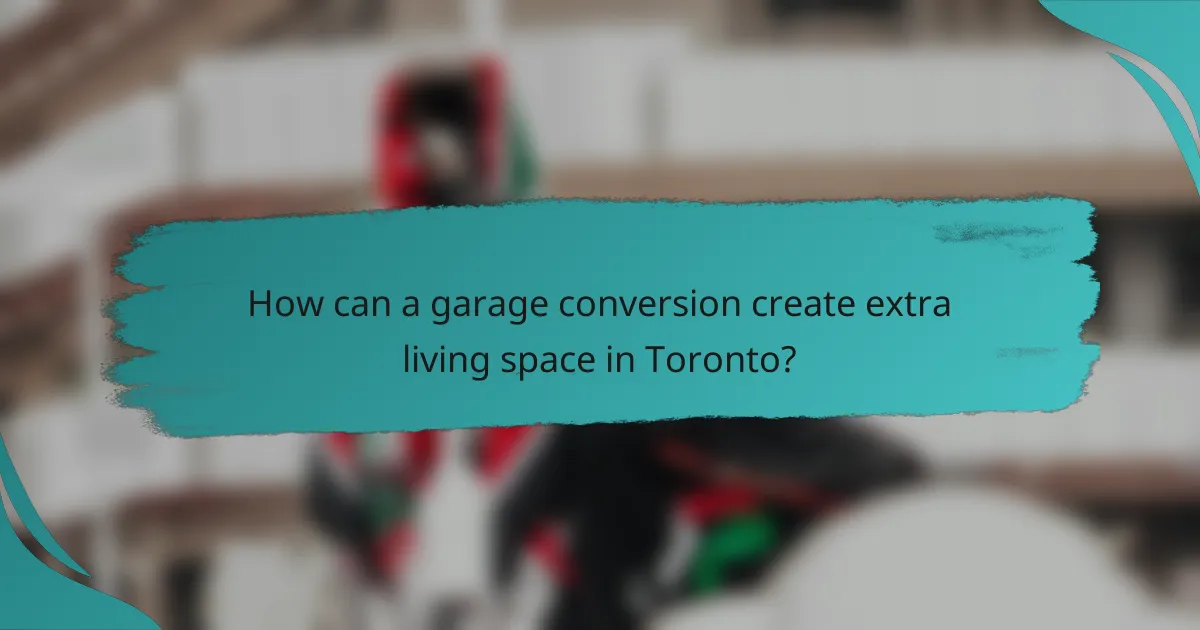 How can a garage conversion create extra living space in Toronto?