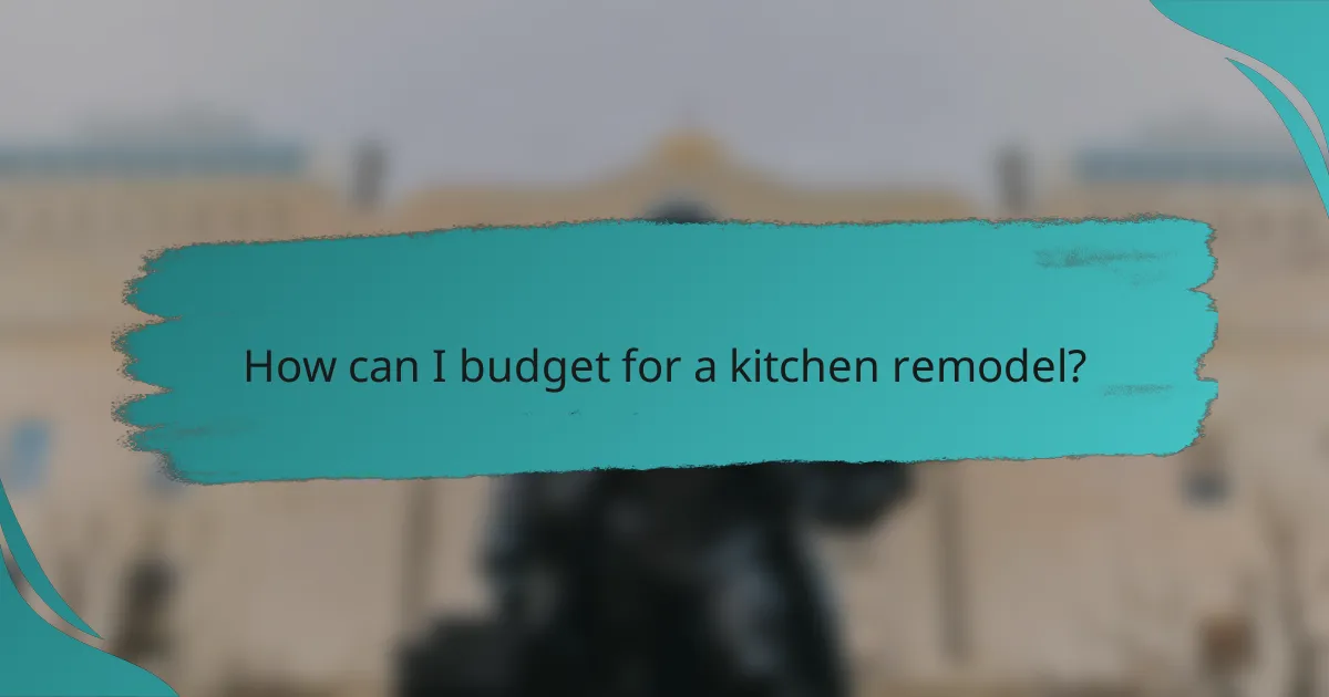 How can I budget for a kitchen remodel?
