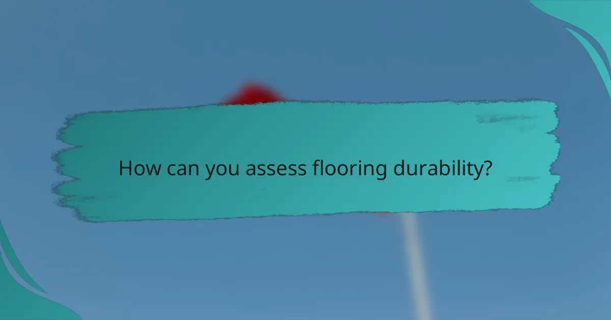 How can you assess flooring durability?
