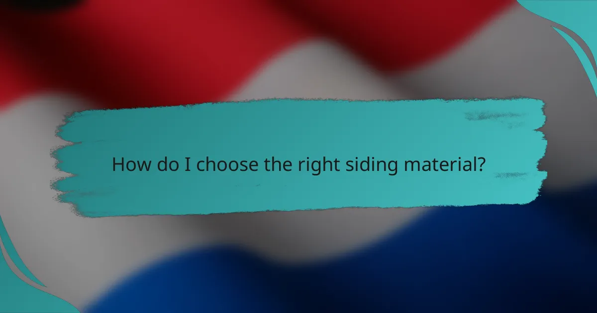 How do I choose the right siding material?