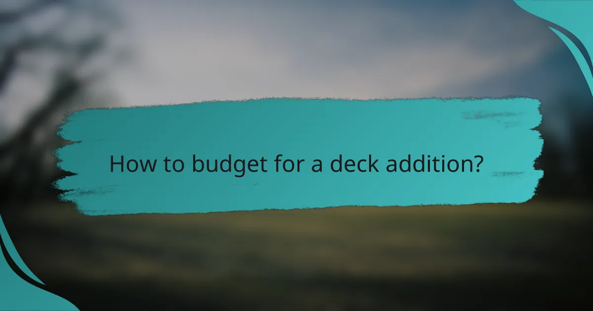 How to budget for a deck addition?