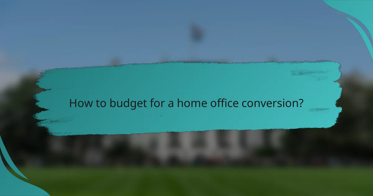 How to budget for a home office conversion?
