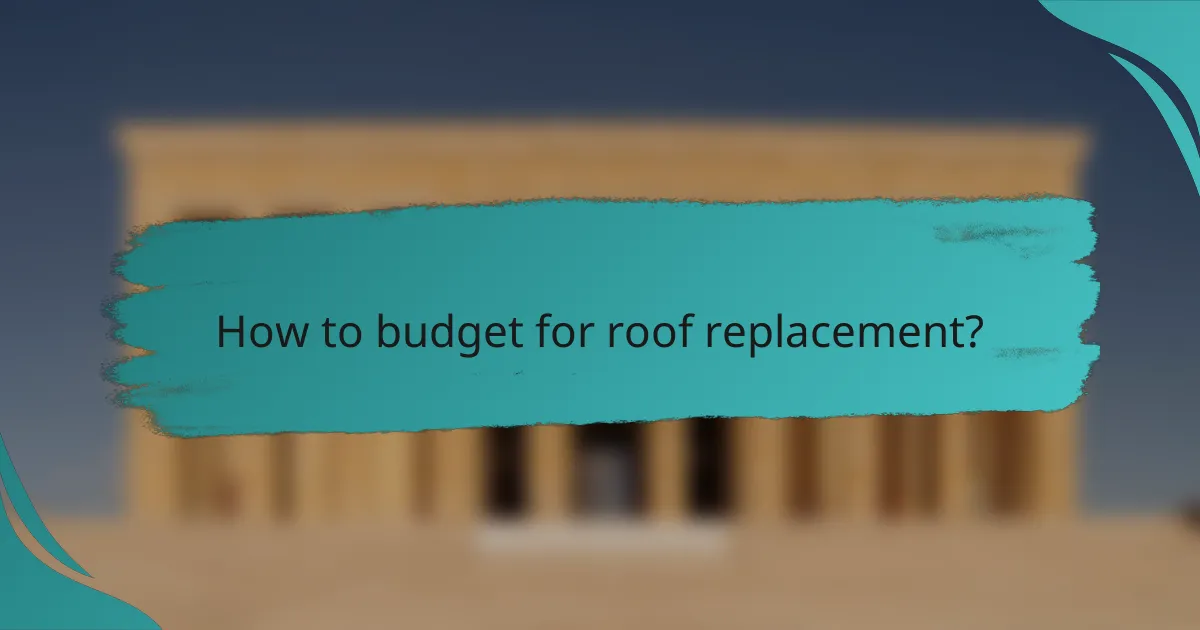 How to budget for roof replacement?