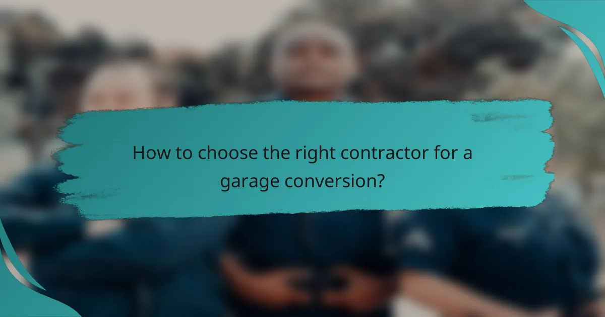How to choose the right contractor for a garage conversion?