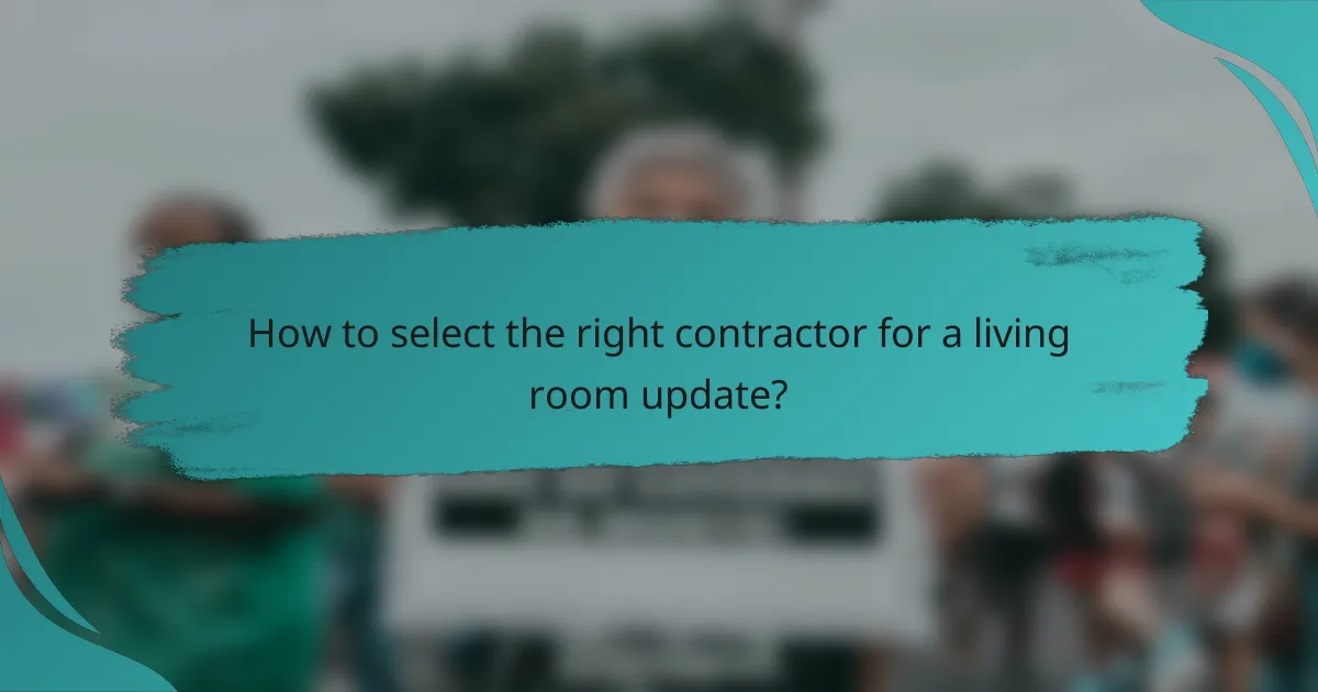 How to select the right contractor for a living room update?