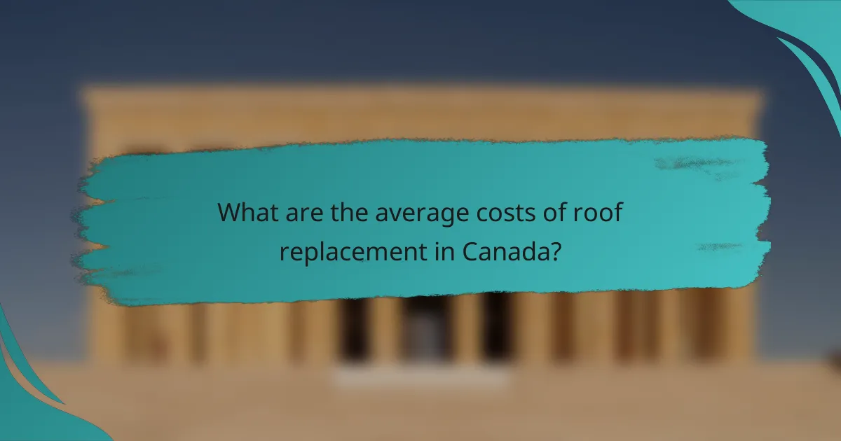 What are the average costs of roof replacement in Canada?
