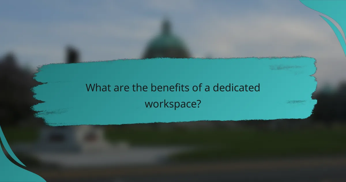 What are the benefits of a dedicated workspace?