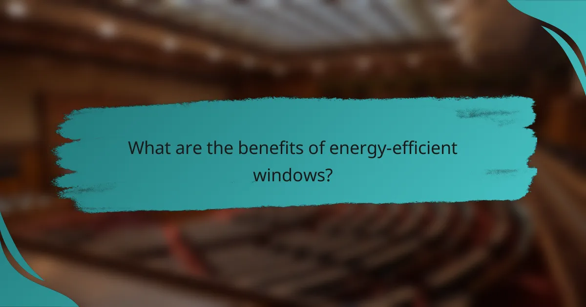 What are the benefits of energy-efficient windows?