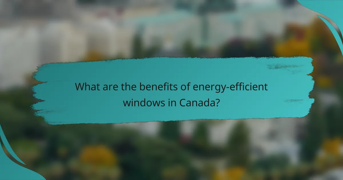 What are the benefits of energy-efficient windows in Canada?