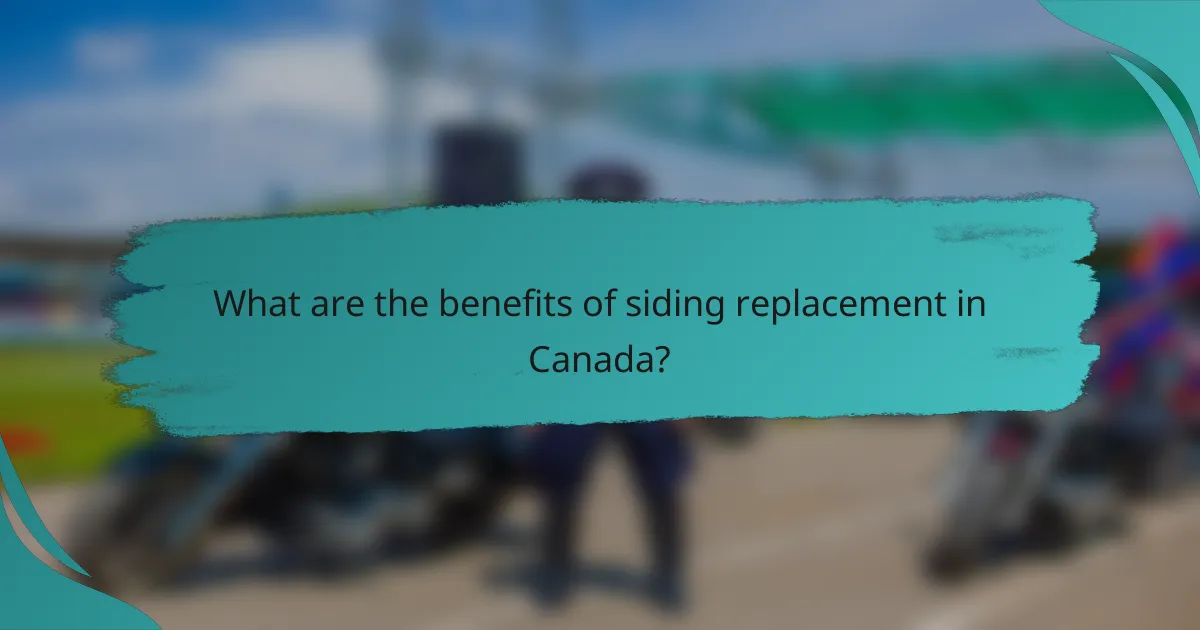What are the benefits of siding replacement in Canada?