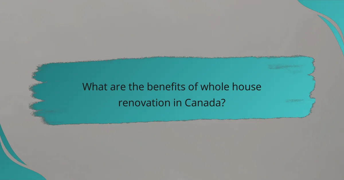 What are the benefits of whole house renovation in Canada?