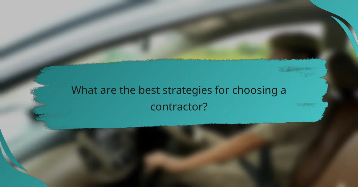 What are the best strategies for choosing a contractor?