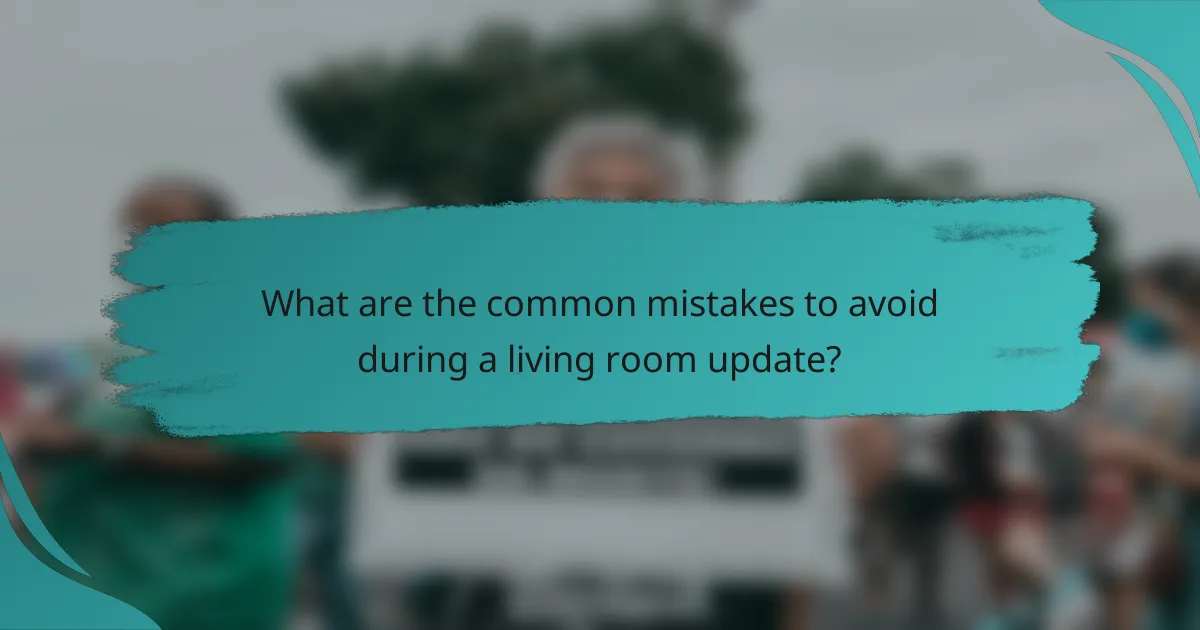What are the common mistakes to avoid during a living room update?