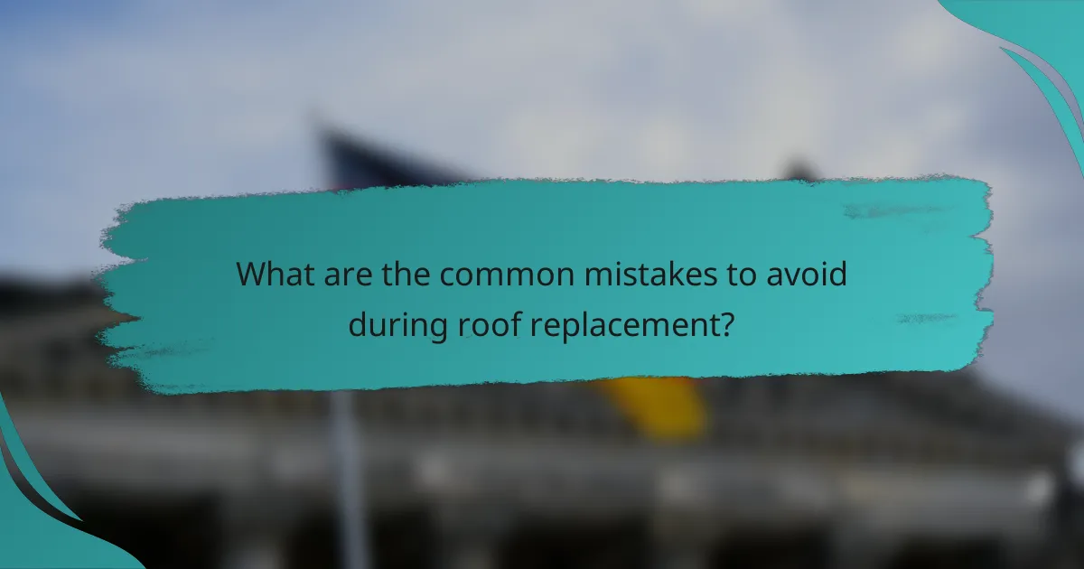 What are the common mistakes to avoid during roof replacement?