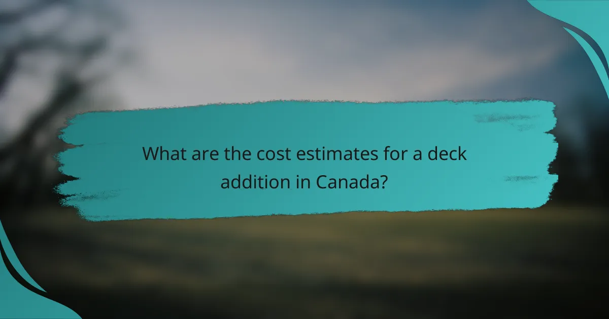 What are the cost estimates for a deck addition in Canada?