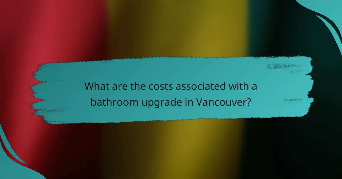 What are the costs associated with a bathroom upgrade in Vancouver?