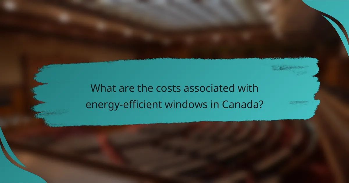 What are the costs associated with energy-efficient windows in Canada?