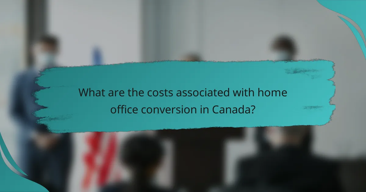 What are the costs associated with home office conversion in Canada?