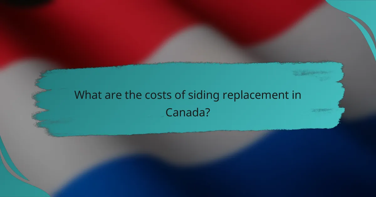 What are the costs of siding replacement in Canada?
