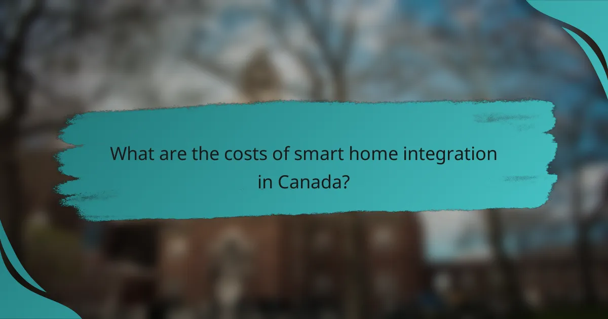 What are the costs of smart home integration in Canada?