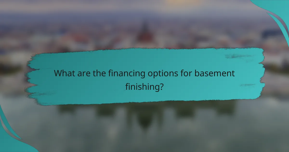 What are the financing options for basement finishing?