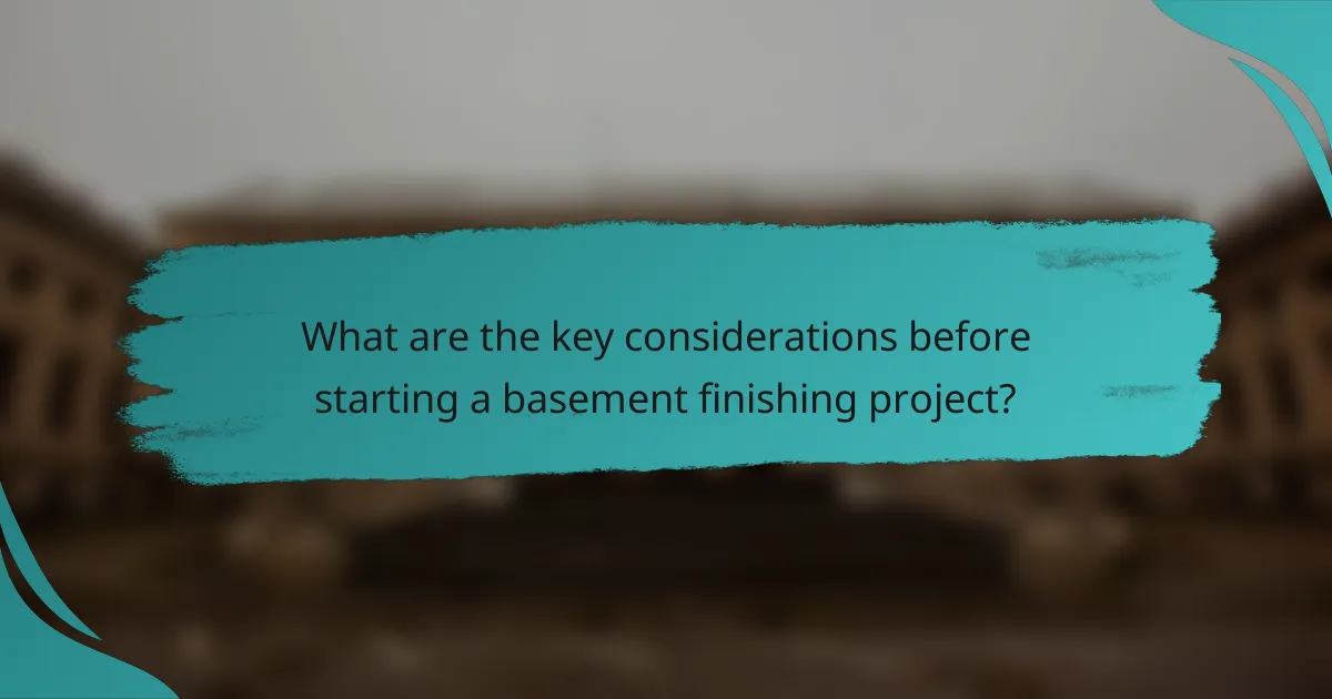 What are the key considerations before starting a basement finishing project?
