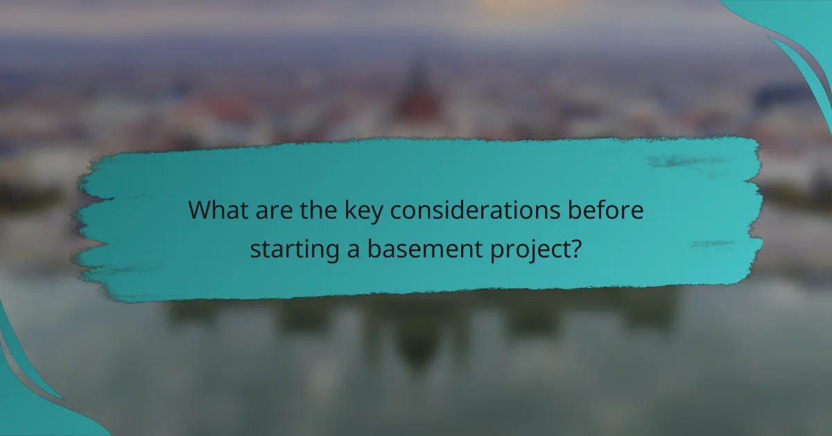 What are the key considerations before starting a basement project?