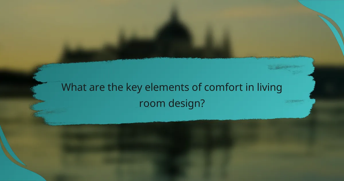 What are the key elements of comfort in living room design?