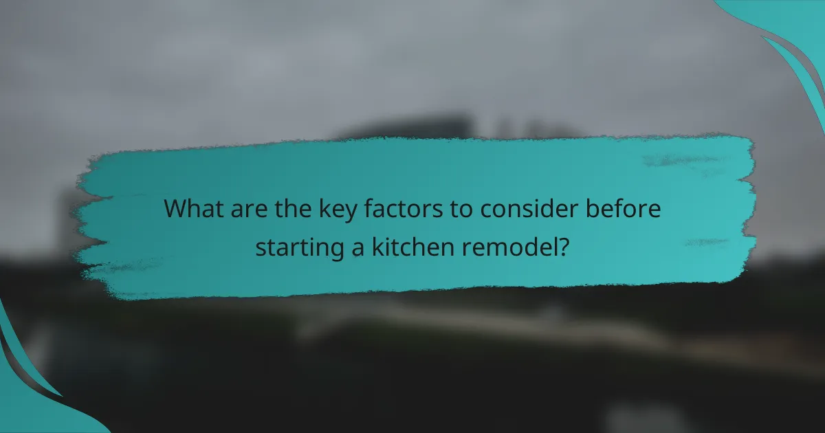 What are the key factors to consider before starting a kitchen remodel?