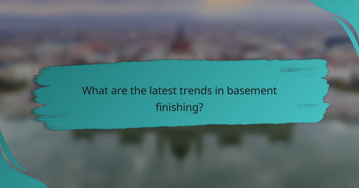What are the latest trends in basement finishing?
