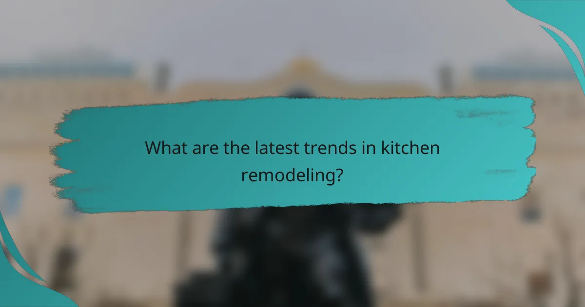 What are the latest trends in kitchen remodeling?