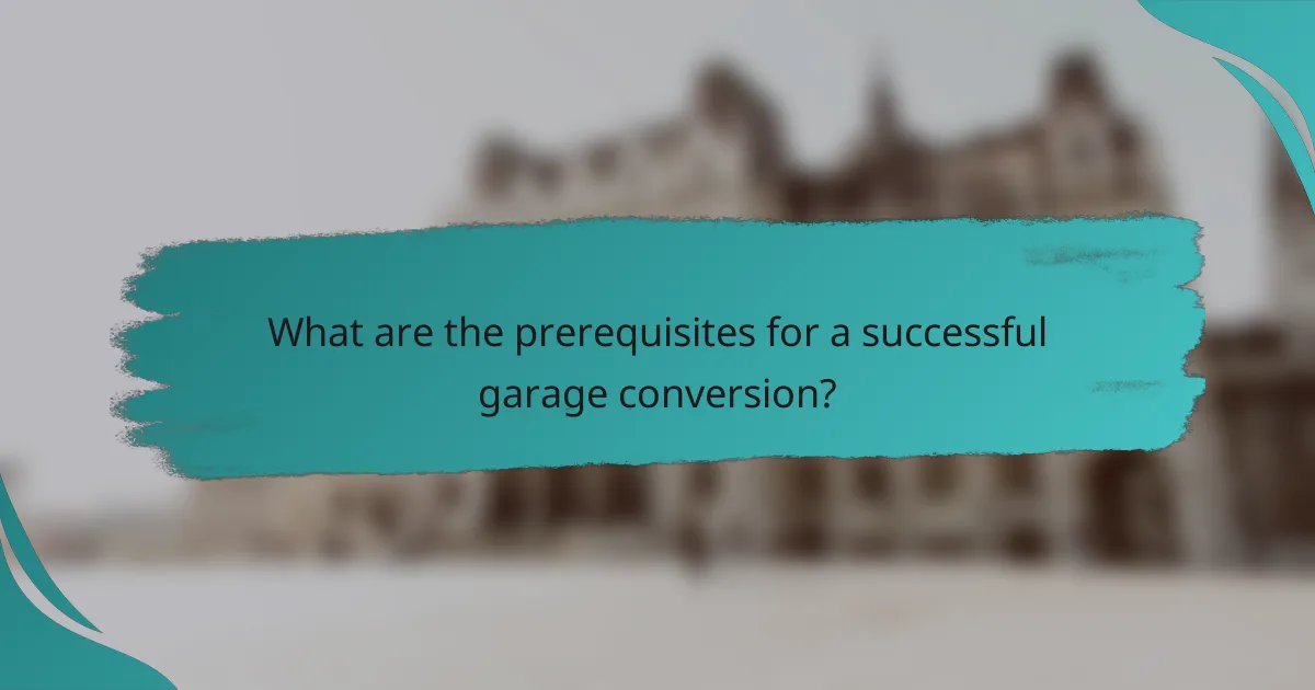 What are the prerequisites for a successful garage conversion?