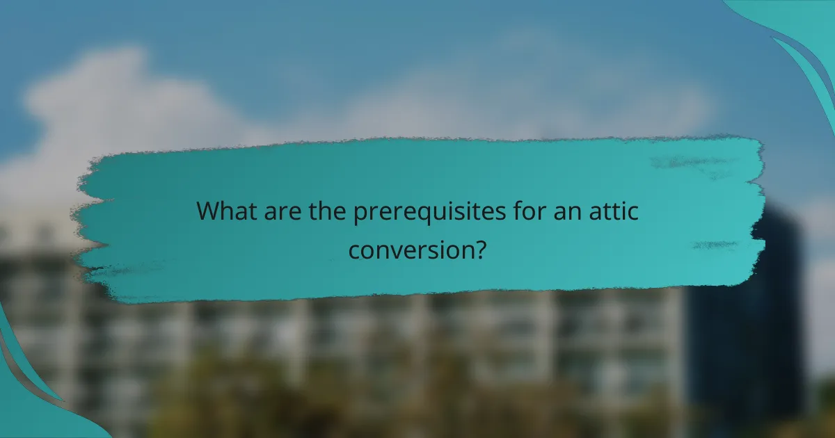 What are the prerequisites for an attic conversion?