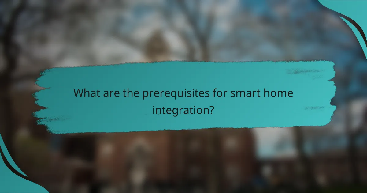 What are the prerequisites for smart home integration?