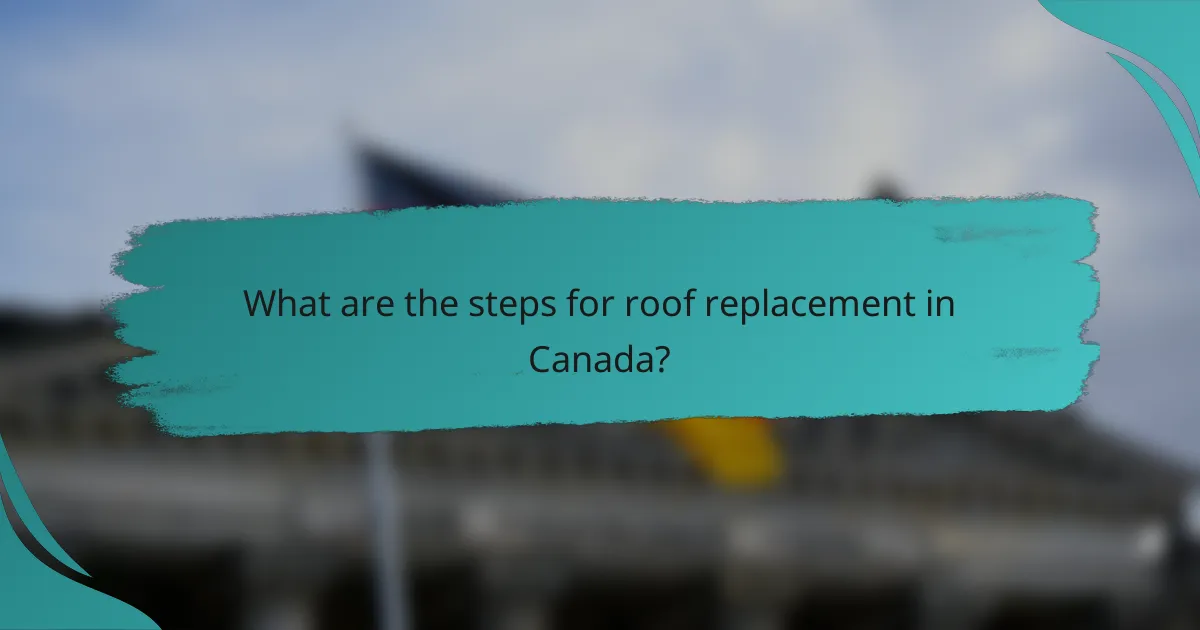 What are the steps for roof replacement in Canada?