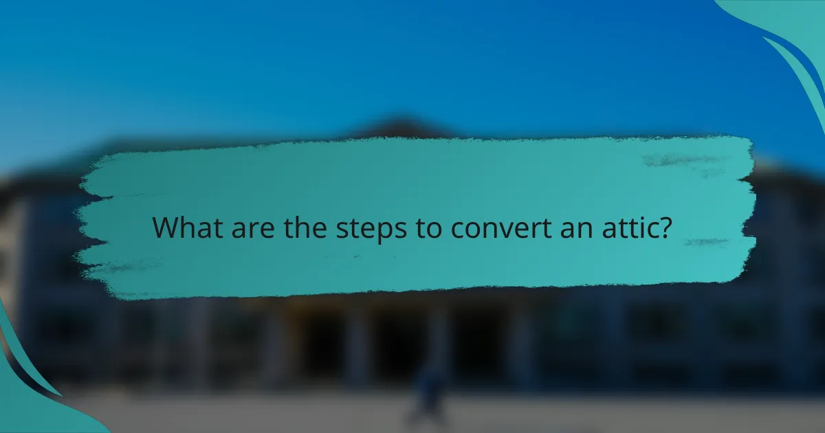 What are the steps to convert an attic?