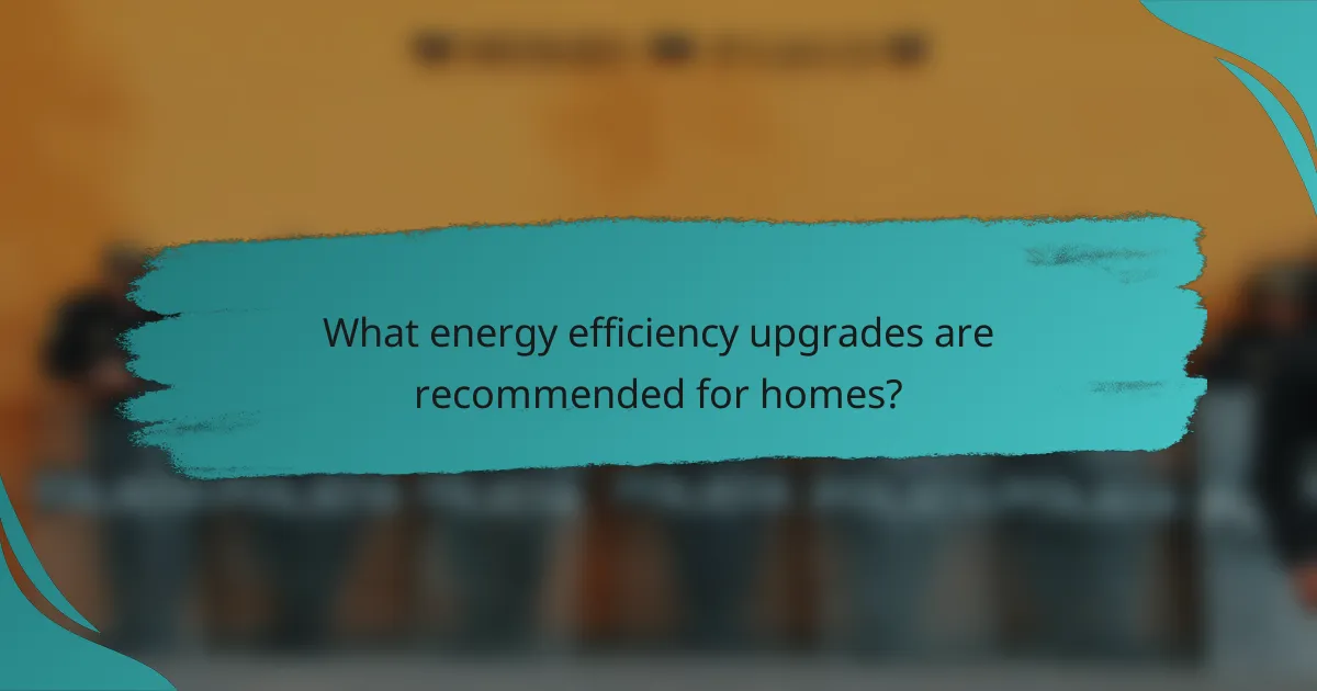 What energy efficiency upgrades are recommended for homes?