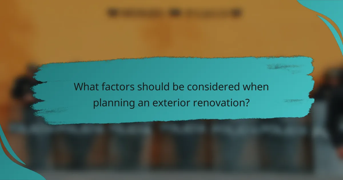 What factors should be considered when planning an exterior renovation?