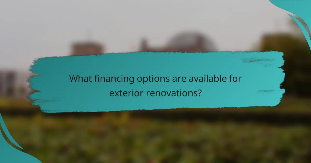 What financing options are available for exterior renovations?