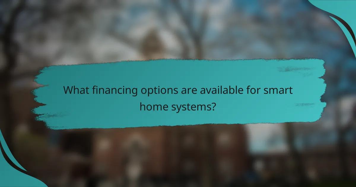 What financing options are available for smart home systems?