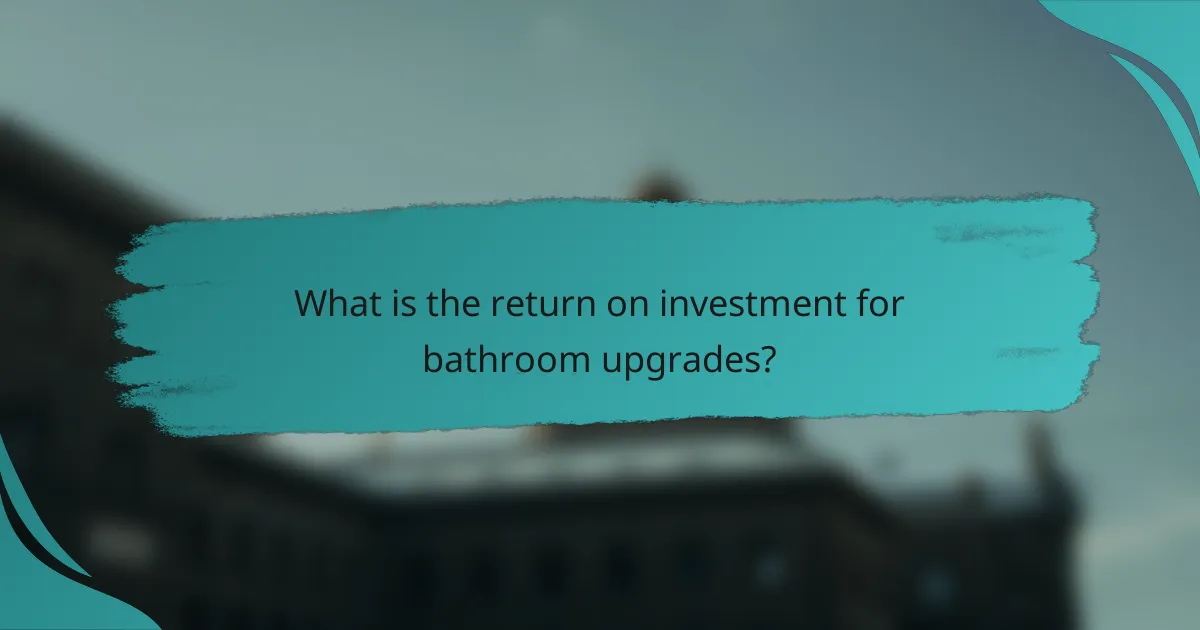 What is the return on investment for bathroom upgrades?